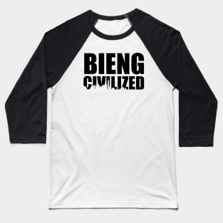 Being Civilized Baseball T-Shirt